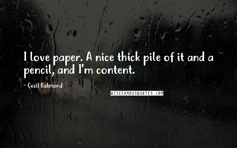 Cecil Balmond Quotes: I love paper. A nice thick pile of it and a pencil, and I'm content.