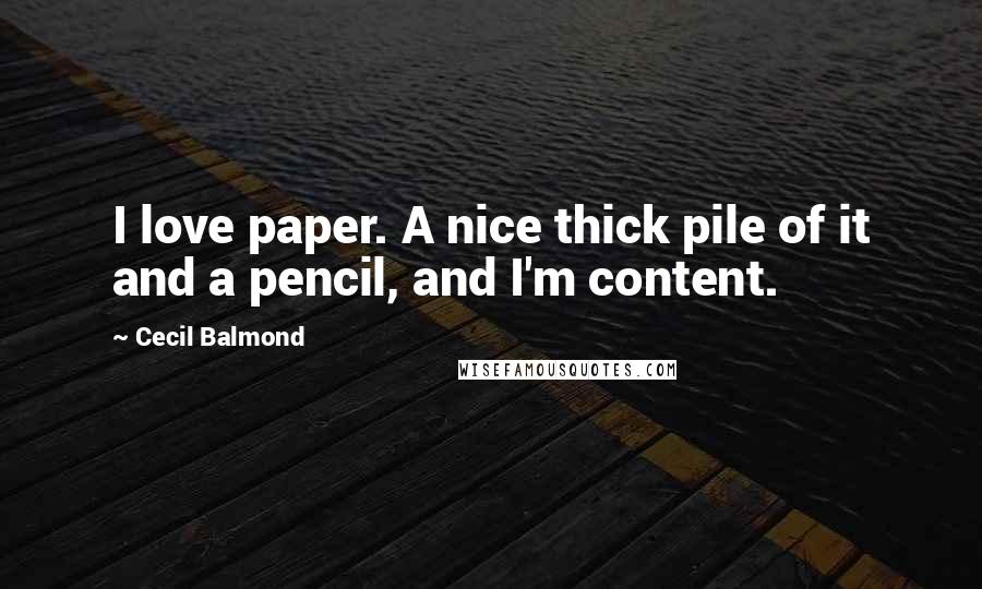 Cecil Balmond Quotes: I love paper. A nice thick pile of it and a pencil, and I'm content.