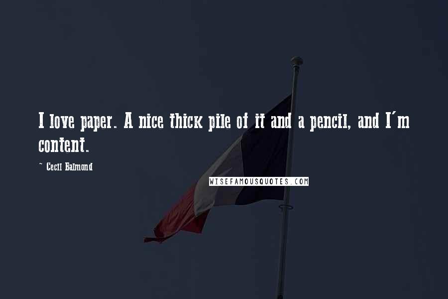 Cecil Balmond Quotes: I love paper. A nice thick pile of it and a pencil, and I'm content.