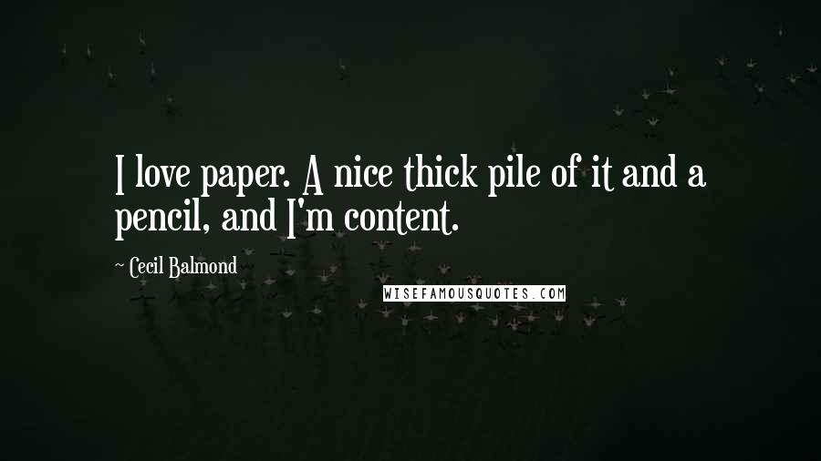 Cecil Balmond Quotes: I love paper. A nice thick pile of it and a pencil, and I'm content.