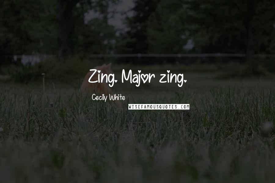 Cecily White Quotes: Zing. Major zing.