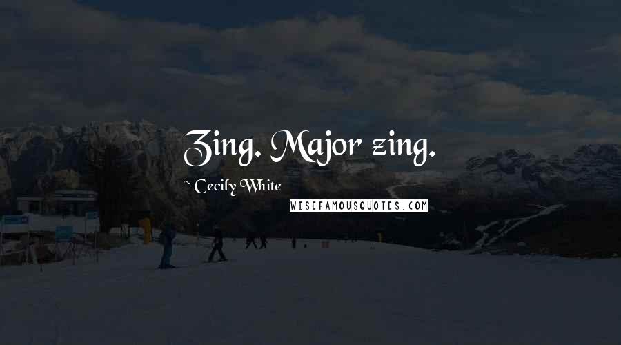 Cecily White Quotes: Zing. Major zing.