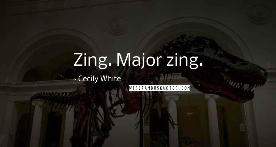 Cecily White Quotes: Zing. Major zing.