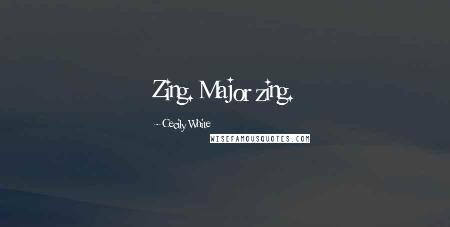 Cecily White Quotes: Zing. Major zing.