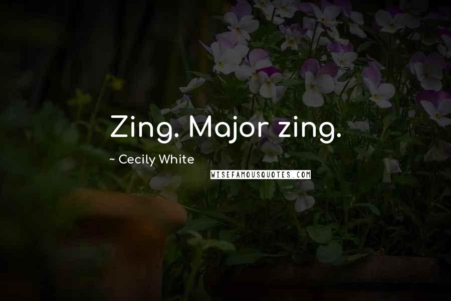 Cecily White Quotes: Zing. Major zing.