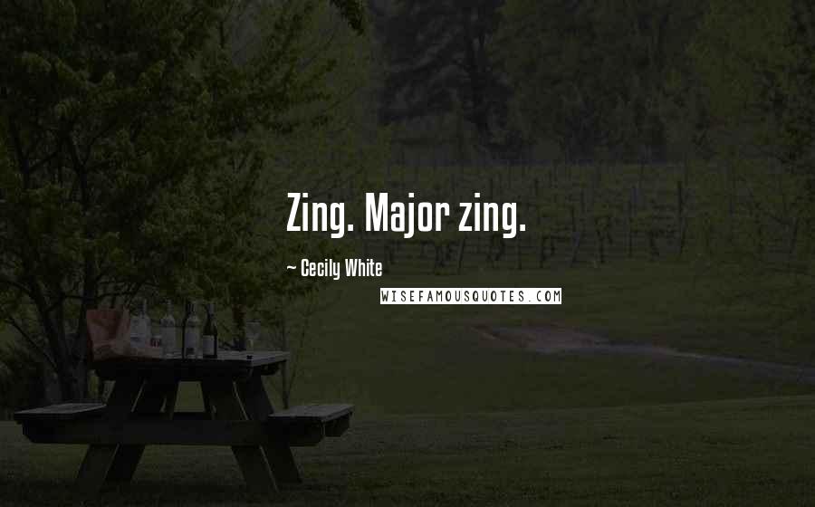 Cecily White Quotes: Zing. Major zing.