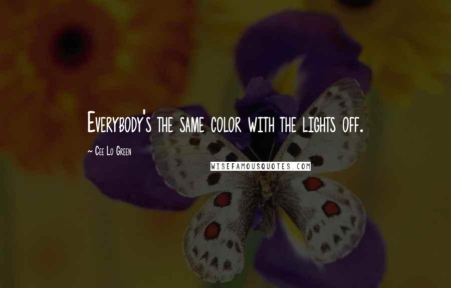 Cee Lo Green Quotes: Everybody's the same color with the lights off.