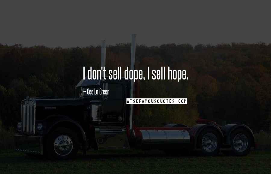 Cee Lo Green Quotes: I don't sell dope, I sell hope.