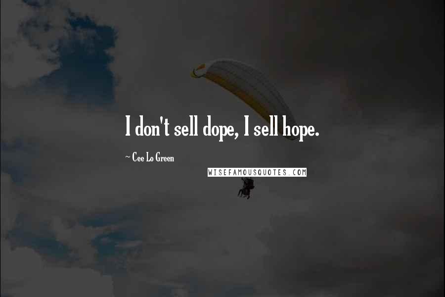 Cee Lo Green Quotes: I don't sell dope, I sell hope.