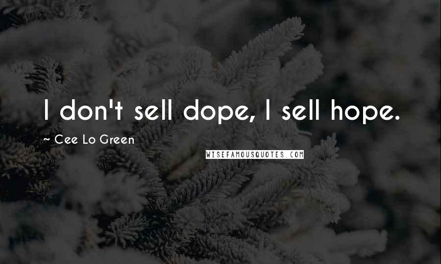 Cee Lo Green Quotes: I don't sell dope, I sell hope.