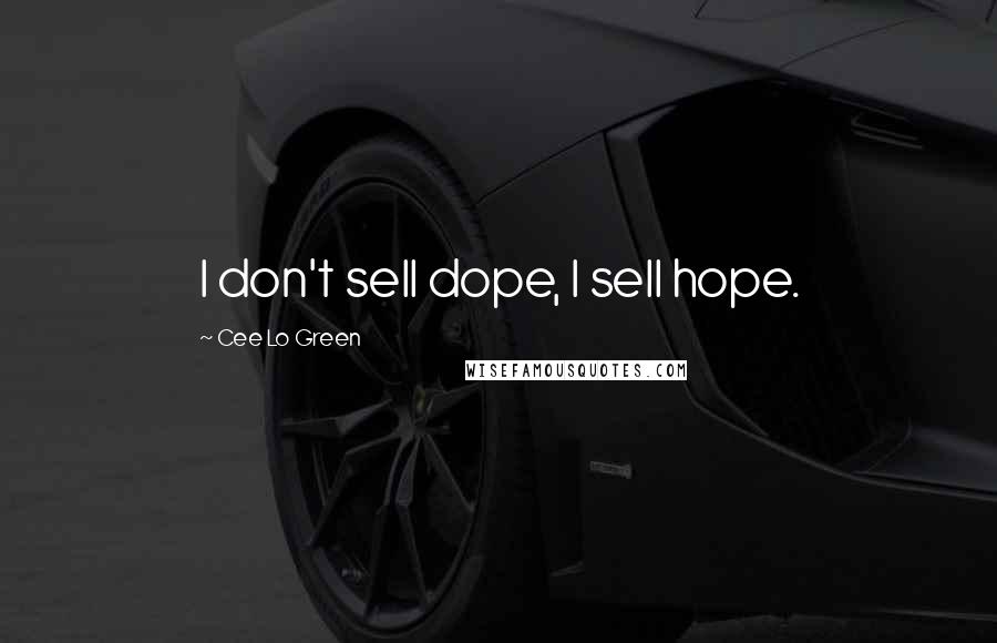 Cee Lo Green Quotes: I don't sell dope, I sell hope.