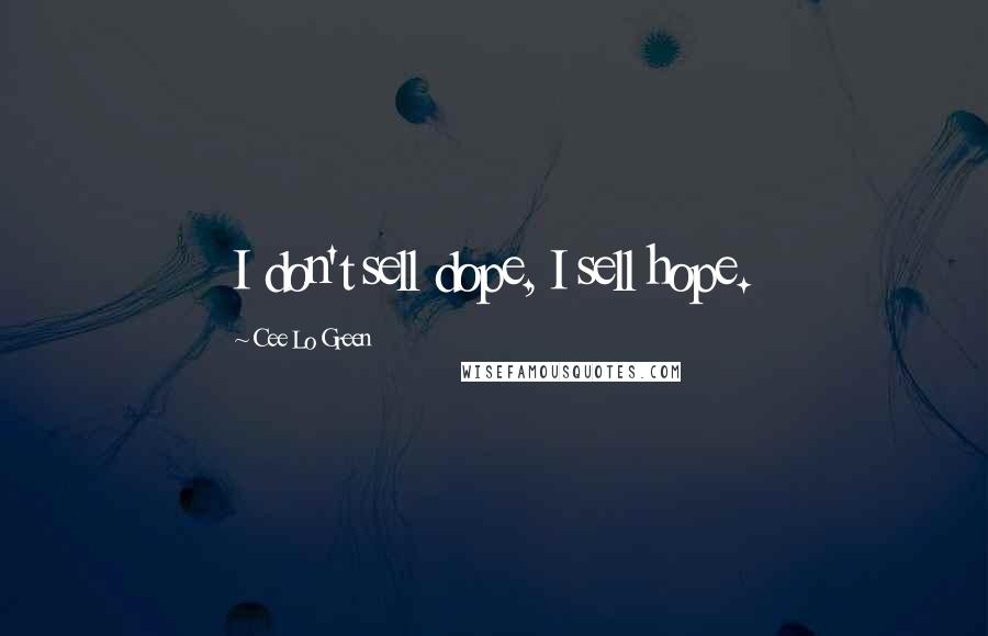 Cee Lo Green Quotes: I don't sell dope, I sell hope.