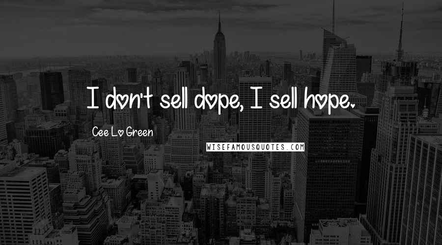 Cee Lo Green Quotes: I don't sell dope, I sell hope.