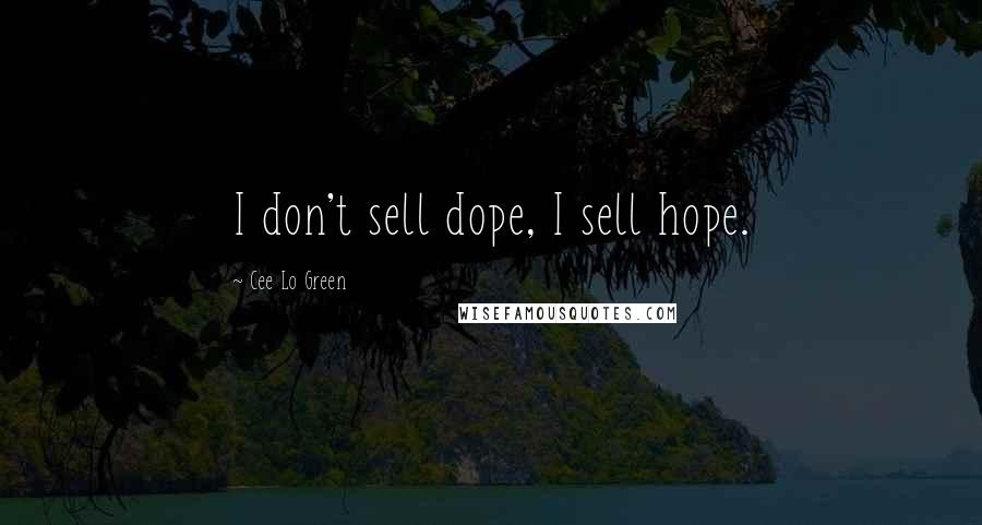 Cee Lo Green Quotes: I don't sell dope, I sell hope.