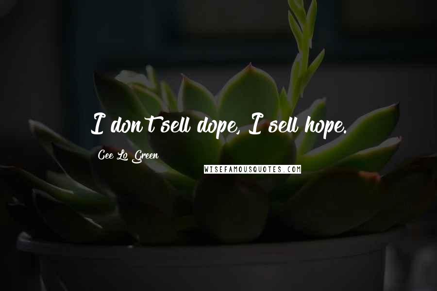 Cee Lo Green Quotes: I don't sell dope, I sell hope.