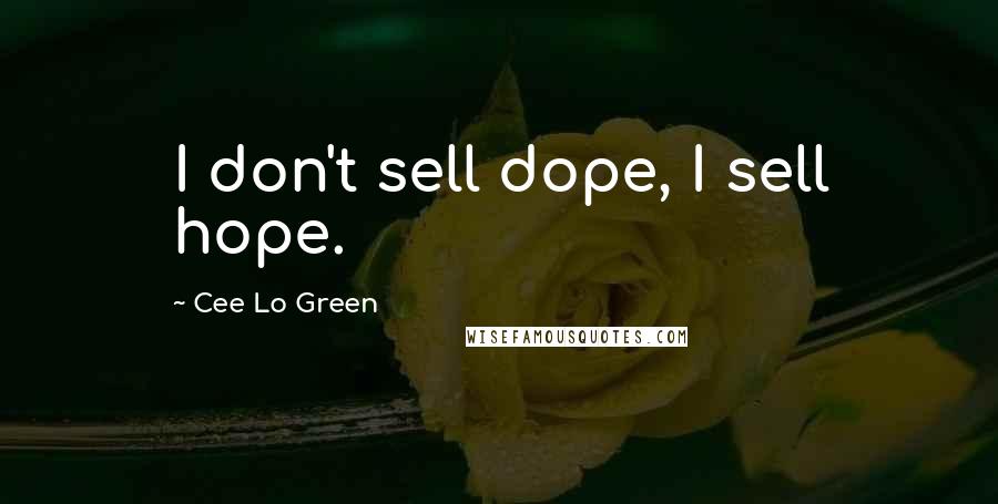 Cee Lo Green Quotes: I don't sell dope, I sell hope.