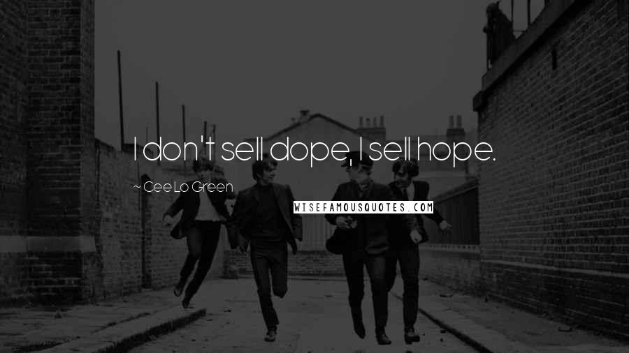 Cee Lo Green Quotes: I don't sell dope, I sell hope.