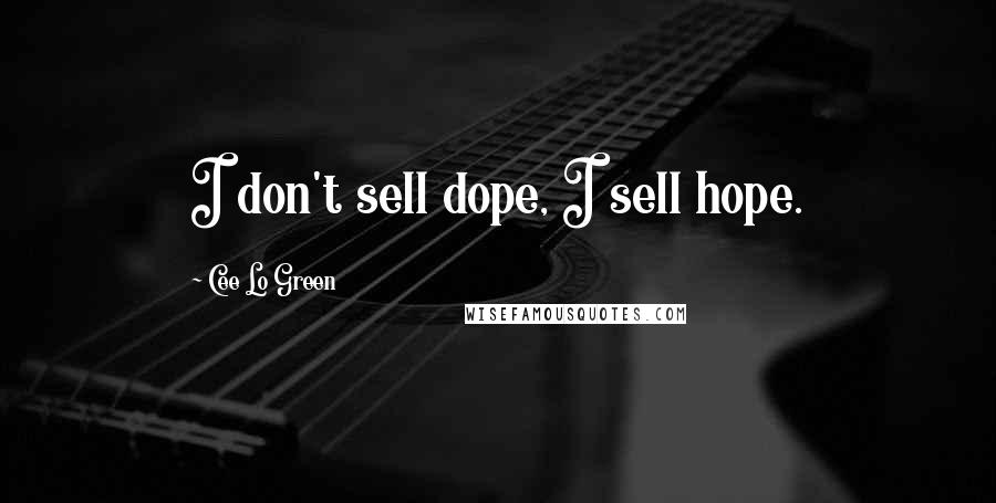 Cee Lo Green Quotes: I don't sell dope, I sell hope.