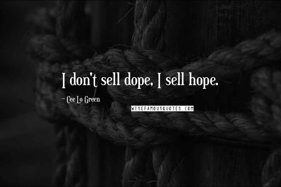 Cee Lo Green Quotes: I don't sell dope, I sell hope.