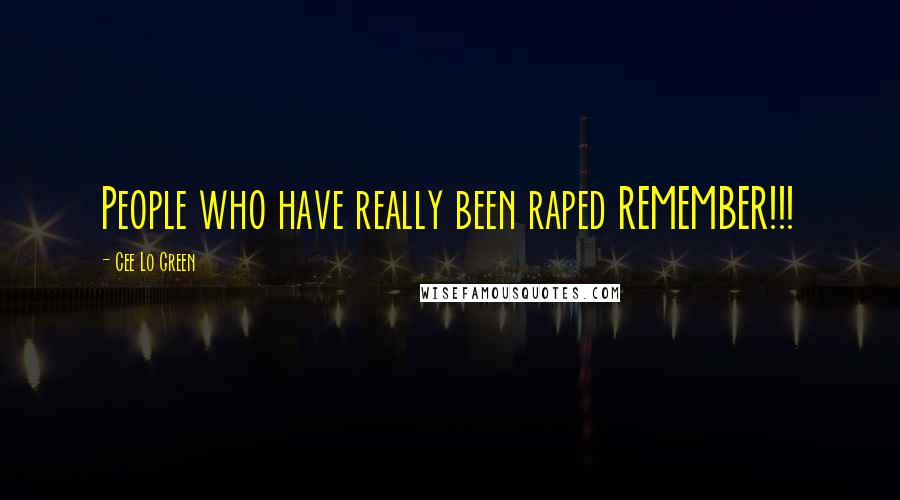 Cee Lo Green Quotes: People who have really been raped REMEMBER!!!