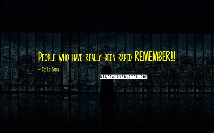 Cee Lo Green Quotes: People who have really been raped REMEMBER!!!