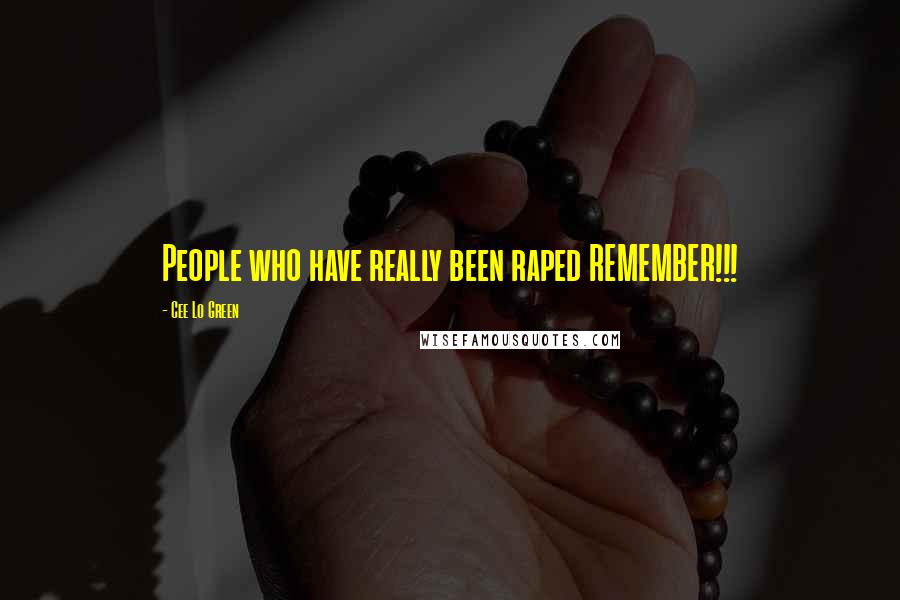 Cee Lo Green Quotes: People who have really been raped REMEMBER!!!