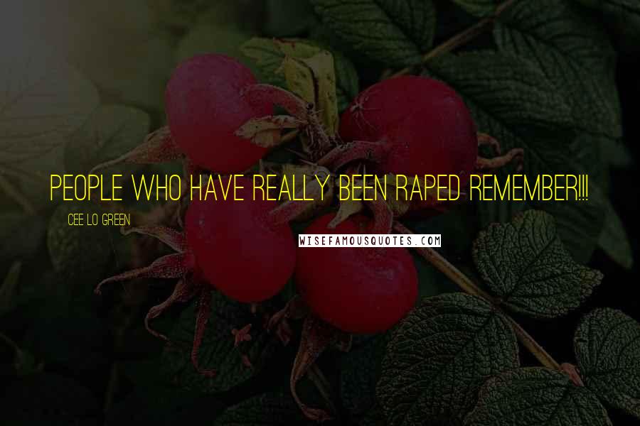 Cee Lo Green Quotes: People who have really been raped REMEMBER!!!