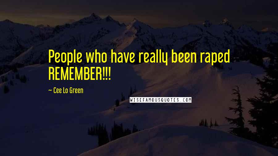 Cee Lo Green Quotes: People who have really been raped REMEMBER!!!