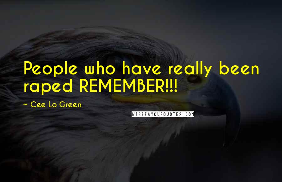 Cee Lo Green Quotes: People who have really been raped REMEMBER!!!