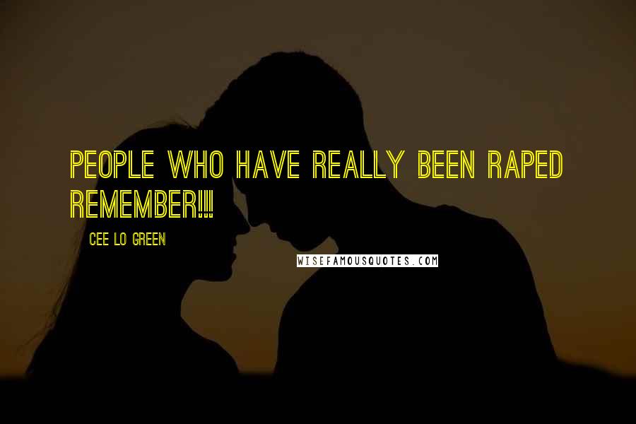 Cee Lo Green Quotes: People who have really been raped REMEMBER!!!