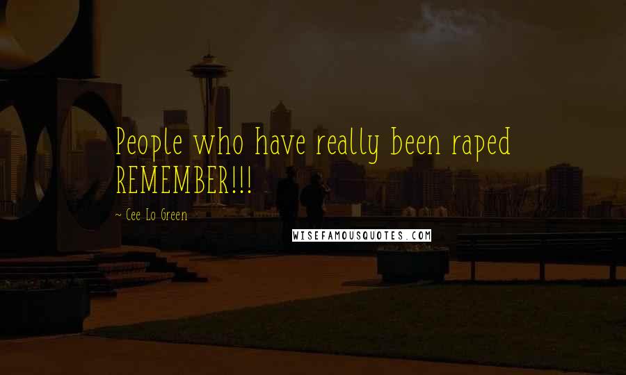 Cee Lo Green Quotes: People who have really been raped REMEMBER!!!