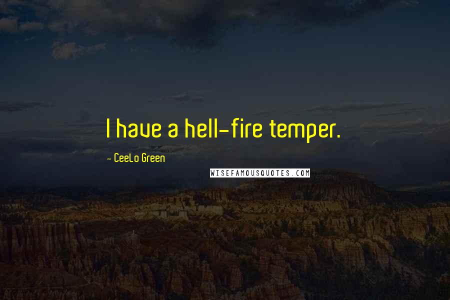 CeeLo Green Quotes: I have a hell-fire temper.