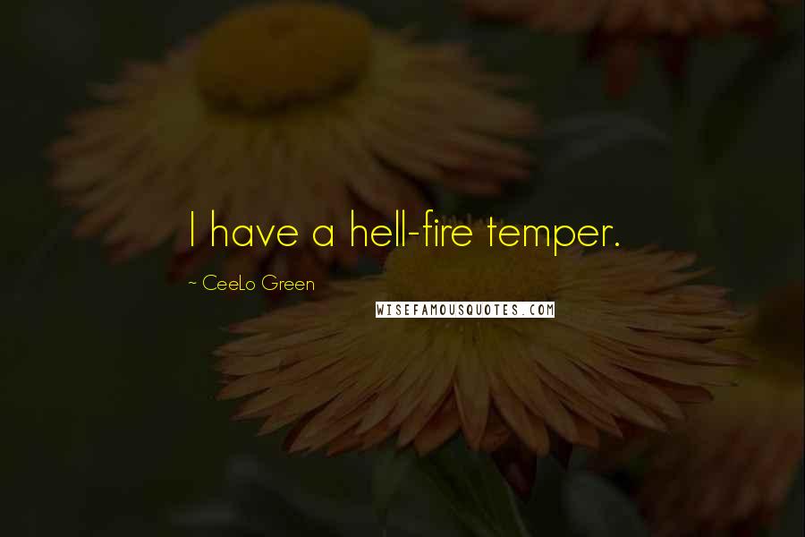 CeeLo Green Quotes: I have a hell-fire temper.