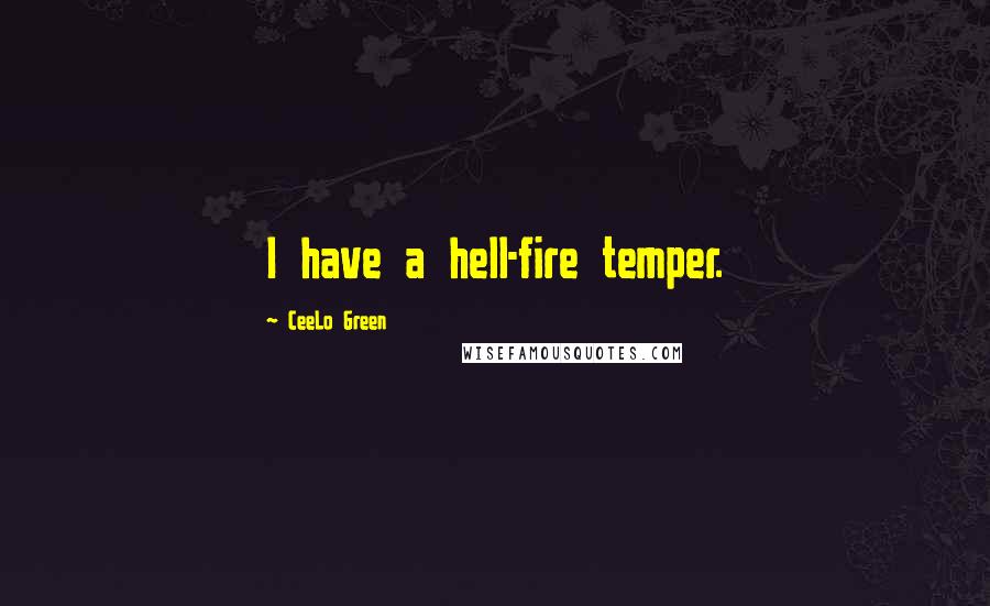 CeeLo Green Quotes: I have a hell-fire temper.
