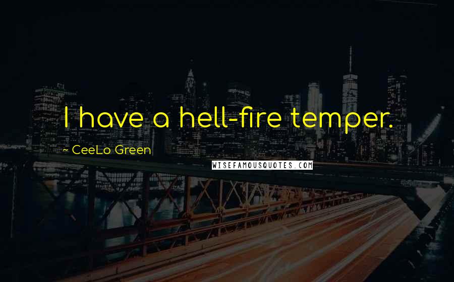 CeeLo Green Quotes: I have a hell-fire temper.