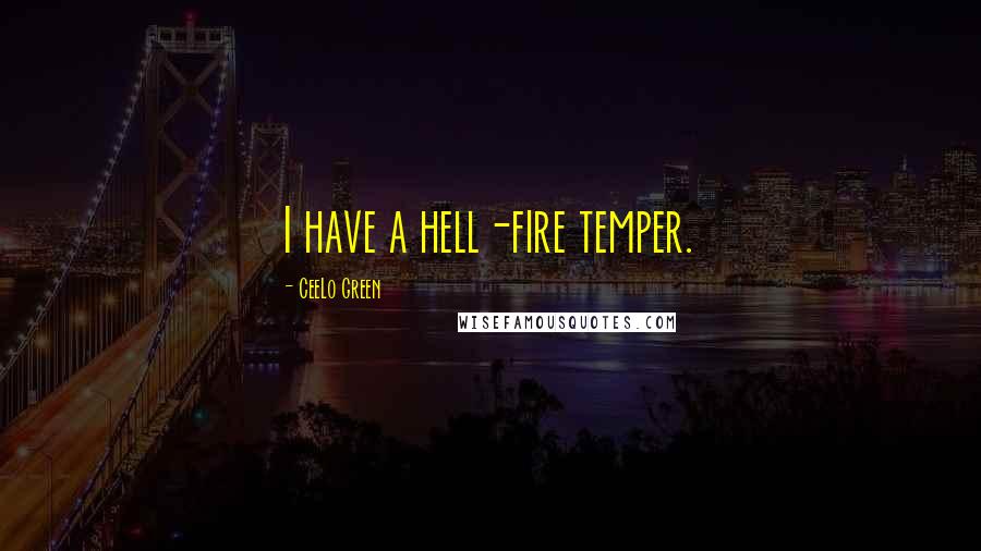 CeeLo Green Quotes: I have a hell-fire temper.