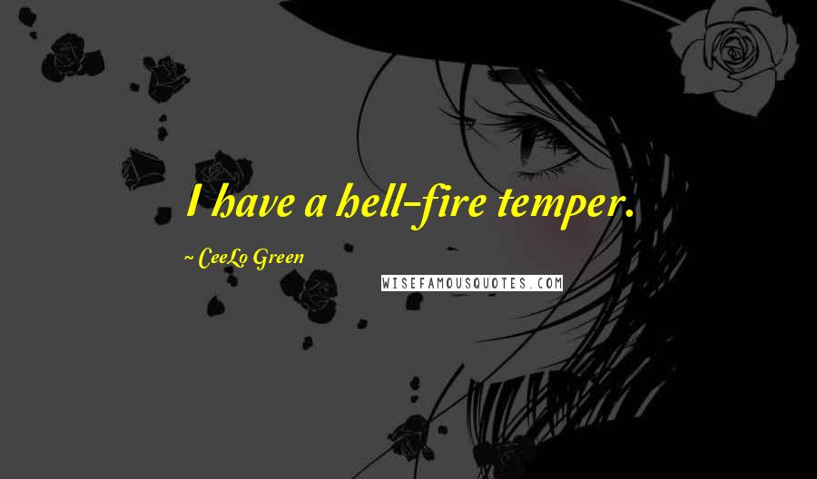 CeeLo Green Quotes: I have a hell-fire temper.