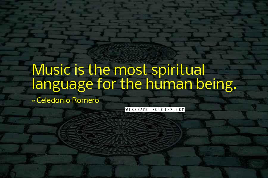 Celedonio Romero Quotes: Music is the most spiritual language for the human being.