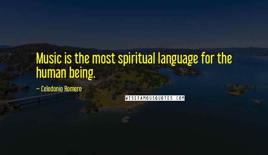 Celedonio Romero Quotes: Music is the most spiritual language for the human being.