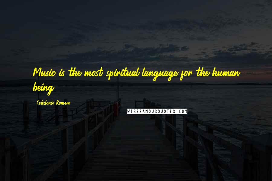 Celedonio Romero Quotes: Music is the most spiritual language for the human being.