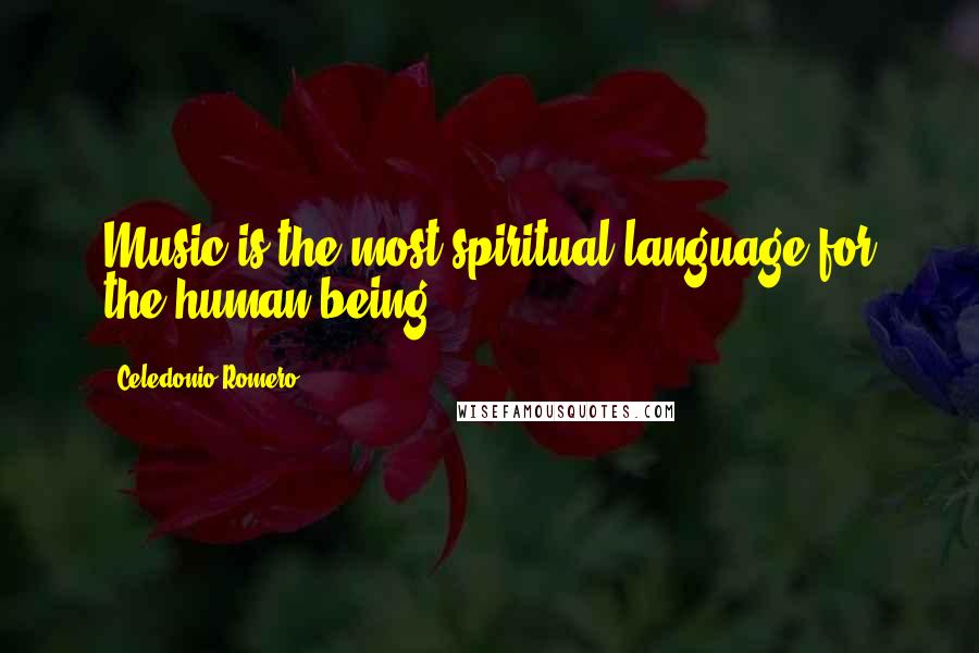 Celedonio Romero Quotes: Music is the most spiritual language for the human being.