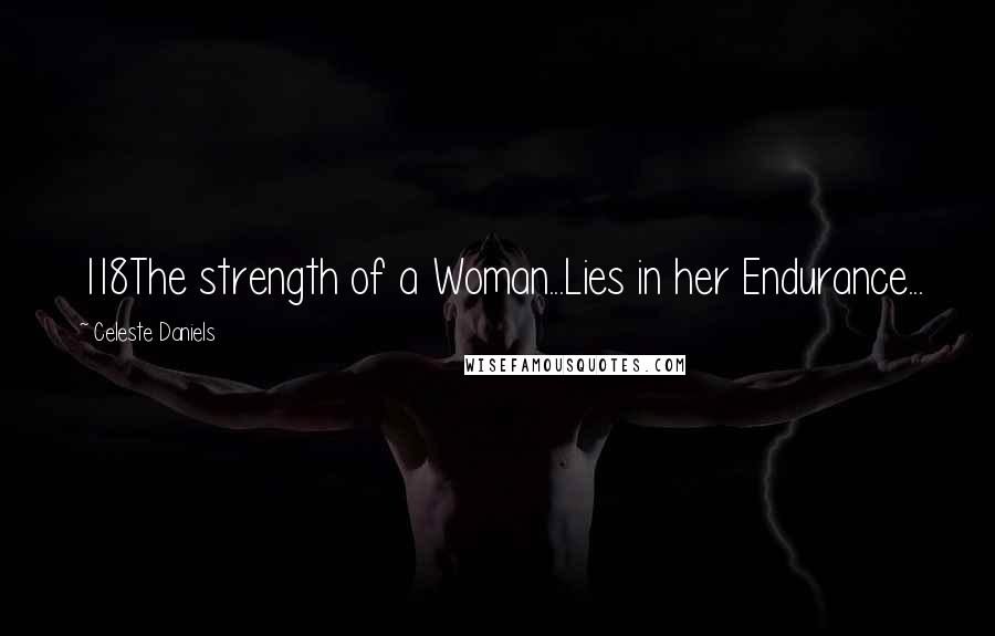 Celeste Daniels Quotes: 118The strength of a Woman...Lies in her Endurance...