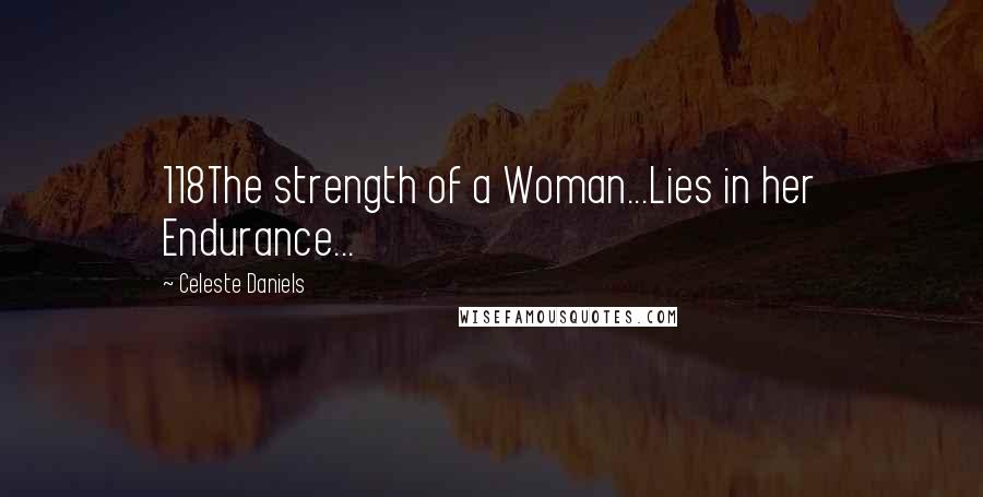 Celeste Daniels Quotes: 118The strength of a Woman...Lies in her Endurance...