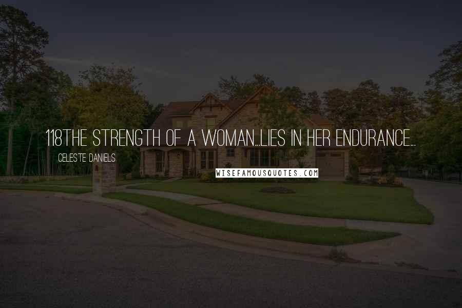 Celeste Daniels Quotes: 118The strength of a Woman...Lies in her Endurance...