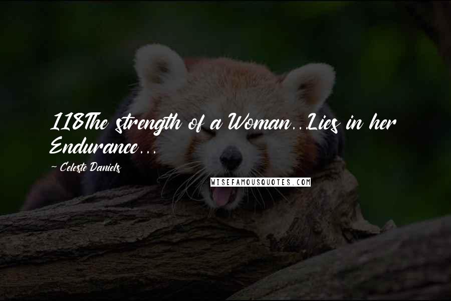 Celeste Daniels Quotes: 118The strength of a Woman...Lies in her Endurance...