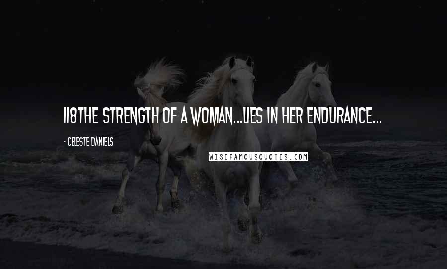 Celeste Daniels Quotes: 118The strength of a Woman...Lies in her Endurance...