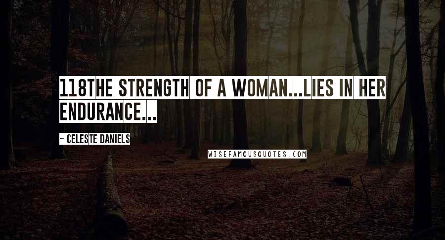 Celeste Daniels Quotes: 118The strength of a Woman...Lies in her Endurance...