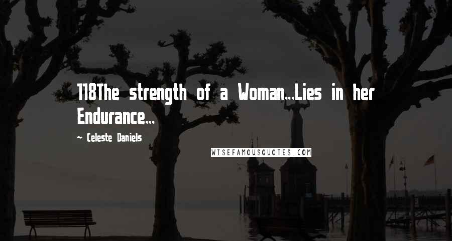 Celeste Daniels Quotes: 118The strength of a Woman...Lies in her Endurance...