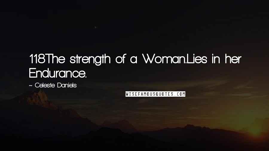 Celeste Daniels Quotes: 118The strength of a Woman...Lies in her Endurance...