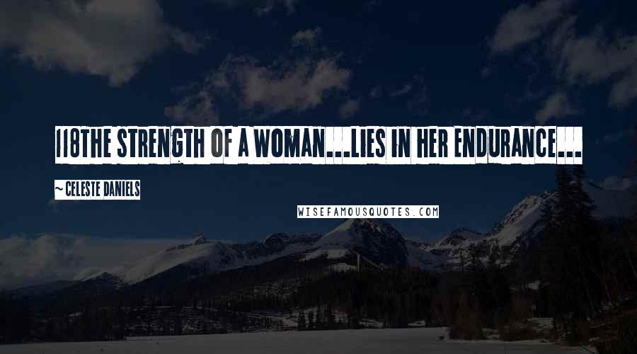 Celeste Daniels Quotes: 118The strength of a Woman...Lies in her Endurance...